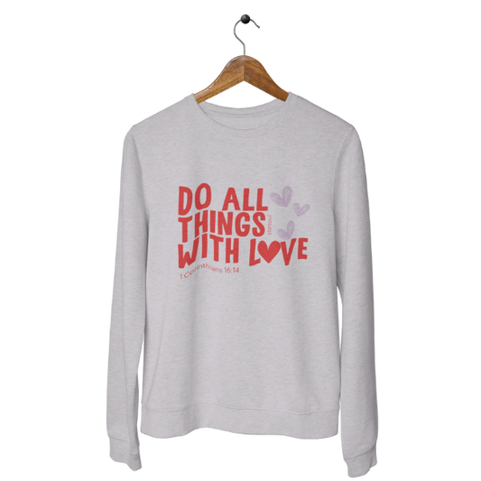 “Do All Things With Love charity sweatshirt inspired by 1 Corinthians 16:14 supporting global healthcare”