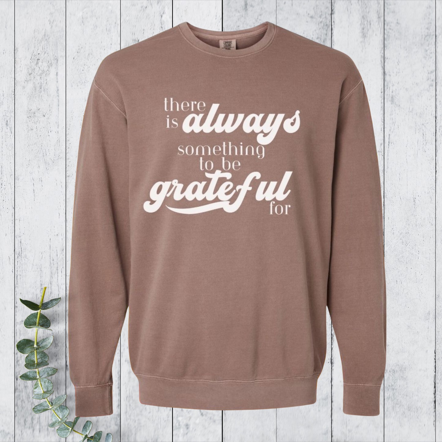 charity shirt, donating proceeds to community food programs, espresso sweatshirt with white text "there is always something to be grateful for"
